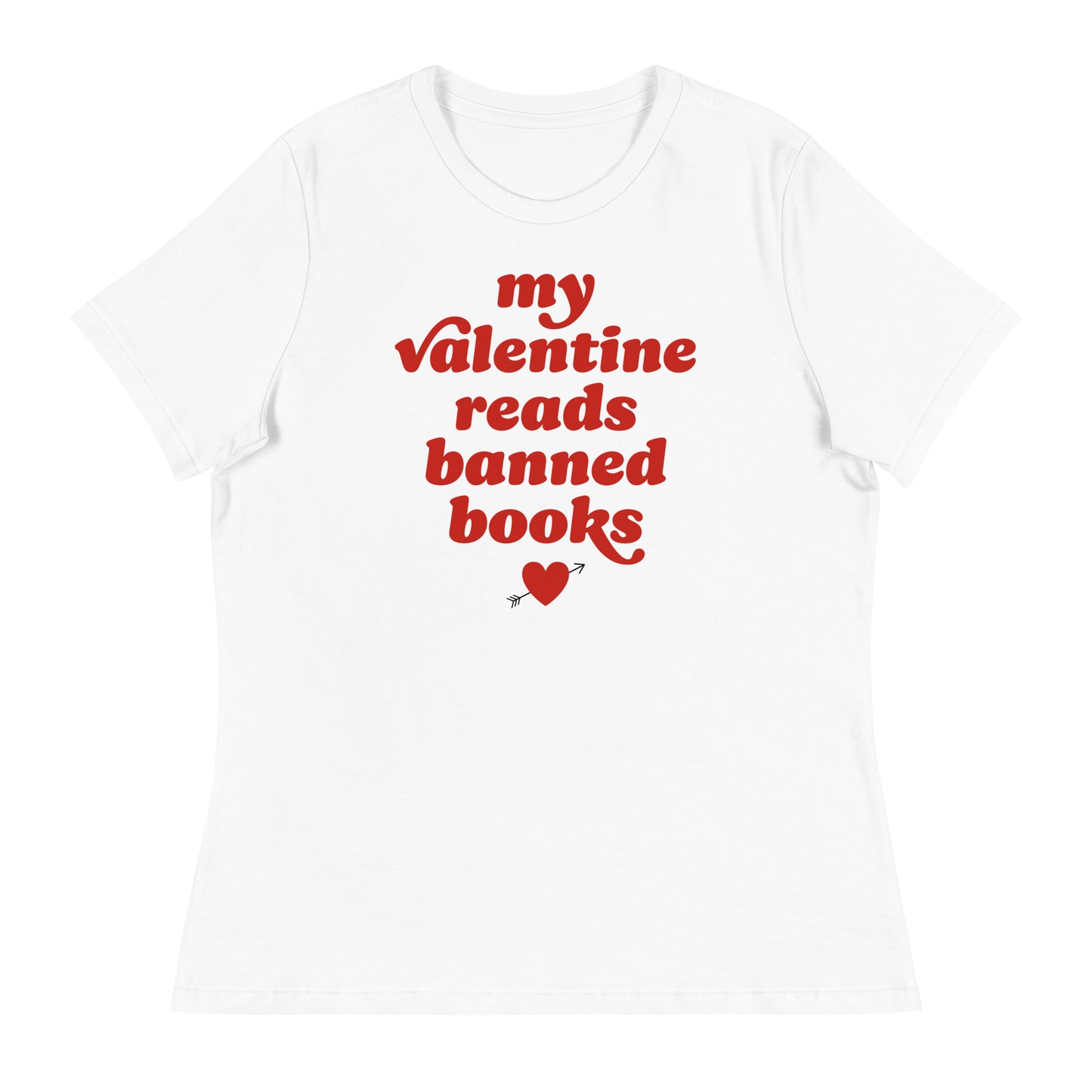 Women’s relaxed t-shirt in white with the phrase “my valentine reads banned books,” paired with a small heart, a justice-focused Valentine design.