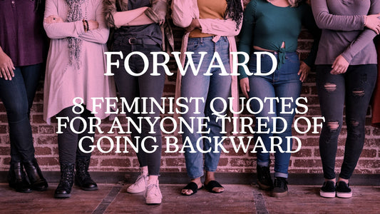 Blog header image featuring a diverse group of women standing together with the word “FORWARD” and the title “8 Feminist Quotes for Anyone Tired of Going Backward” in bold serif typography.