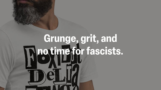 Grunge, grit, and no time for fascists. FDT!