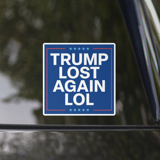Donald Trump Lost Again LOL 2024 Bubble-Free Stickers