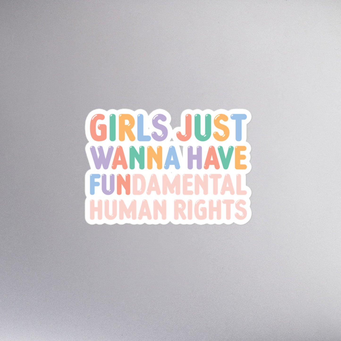 Girls Just Wanna Have Fundamental Human Rights Women’s Rights Bubble-Free Stickers