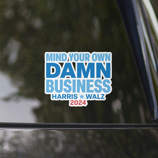 Mind Your Own Damn Business Kamala Harris Tim Walz 2024 Bubble-Free Stickers