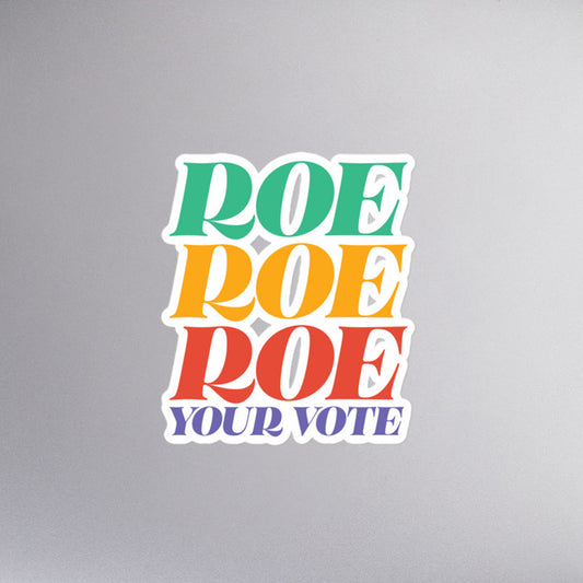 Roe Roe Roe Your Vote Pro Roe V Wade Reproductive Rights Bubble-Free Stickers