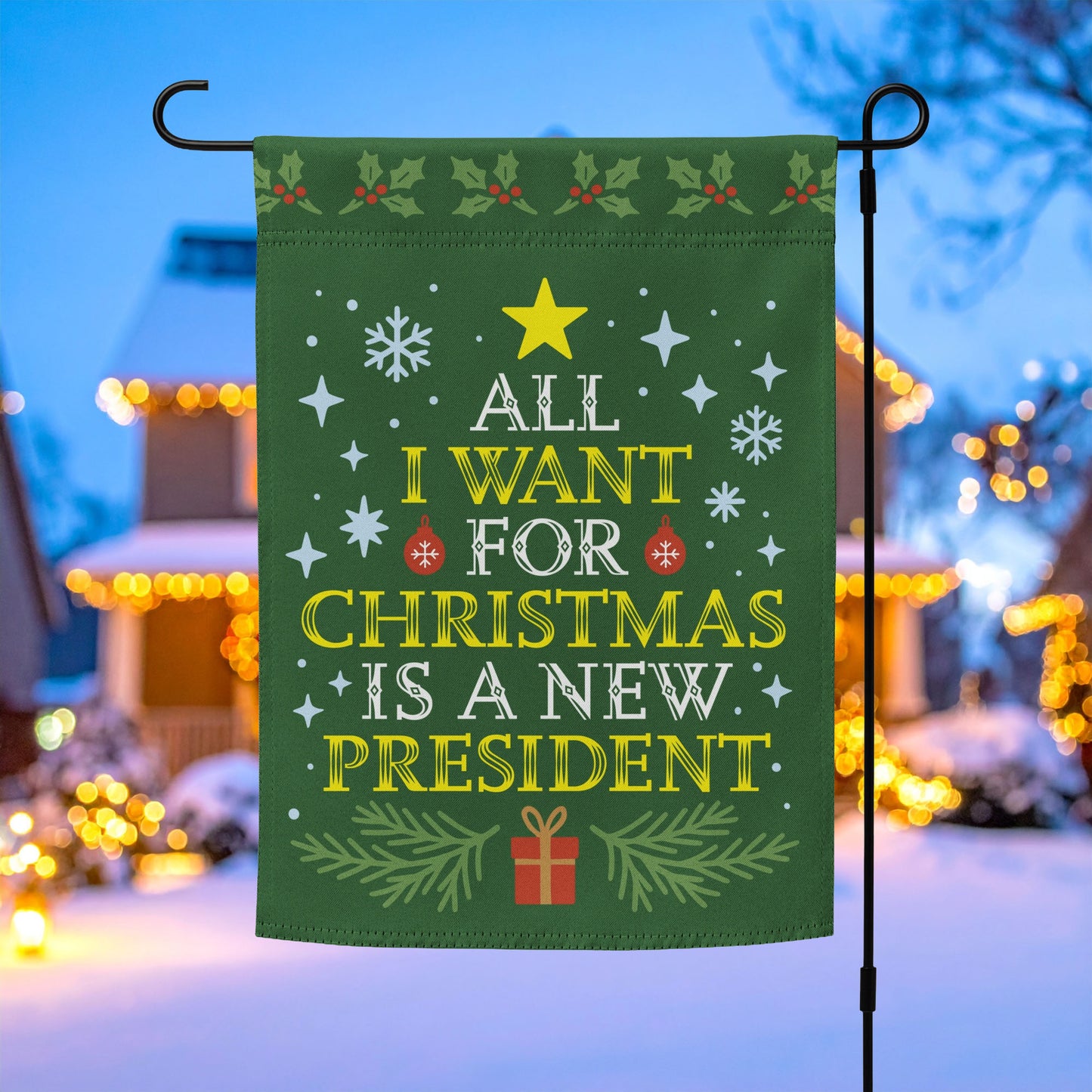 All I Want for Christmas Is A New President Garden Flag