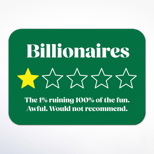Anti-billionaire sticker with a one-star review graphic, large text “Billionaires” and “The 1% ruining 100% of the fun. Awful. Would not recommend.”