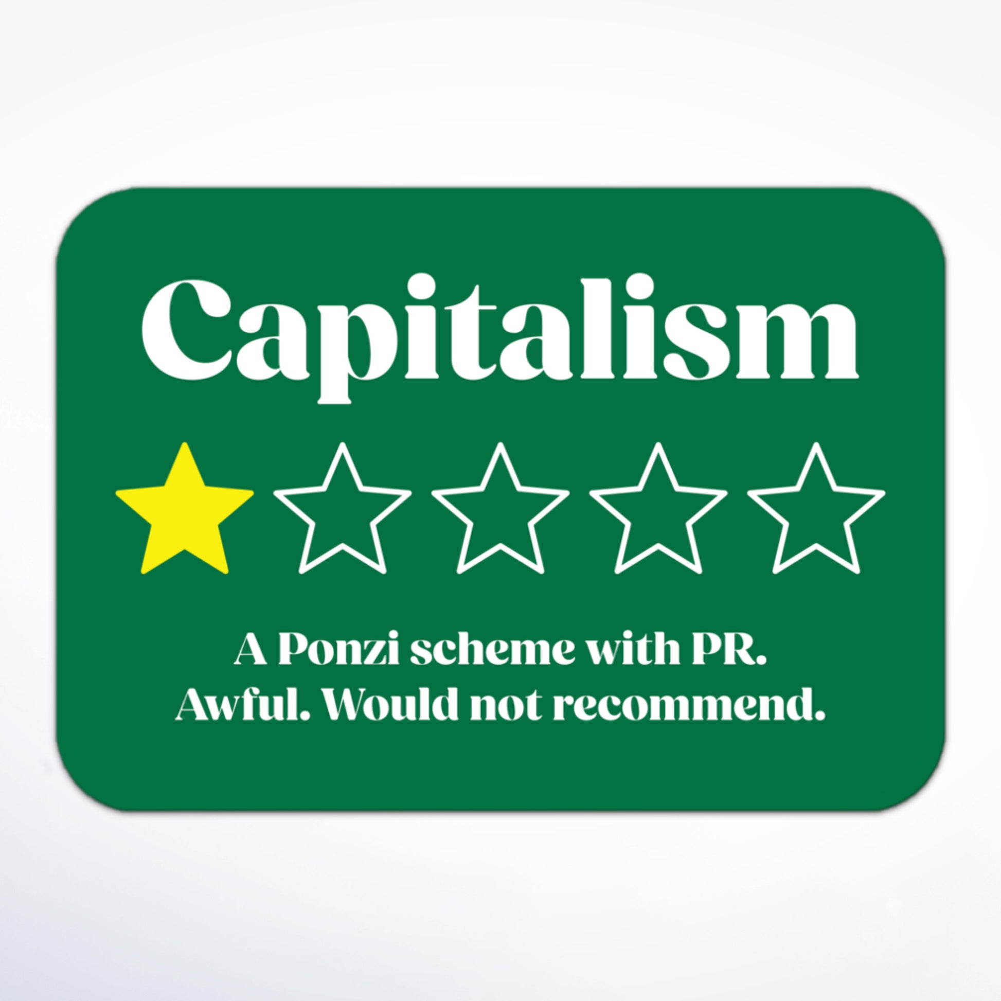 Anti-capitalism sticker with “Capitalism,” a single star, and “A Ponzi scheme with PR. Awful. Would not recommend.”