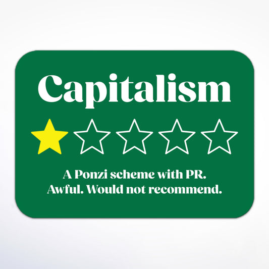 Anti-capitalism sticker with “Capitalism,” a single star, and “A Ponzi scheme with PR. Awful. Would not recommend.”