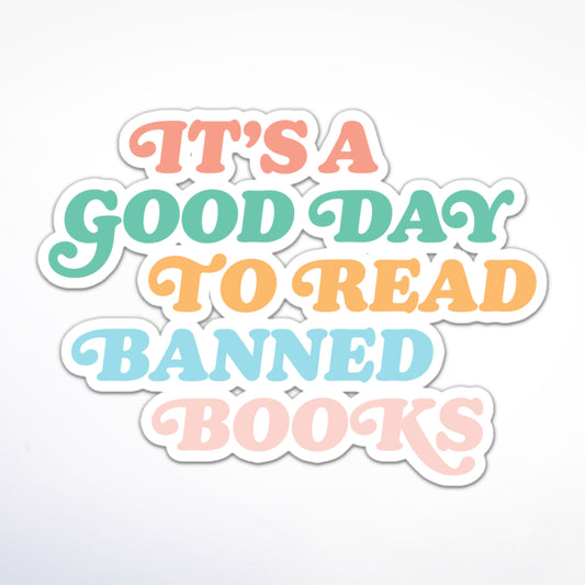 Book advocacy sticker with positive message “It’s A Good Day To Read Banned Books” in pastel colors.