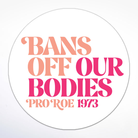 Pro-choice sticker reading “Bans Off Our Bodies, Pro Roe 1973” in bold, retro typography.