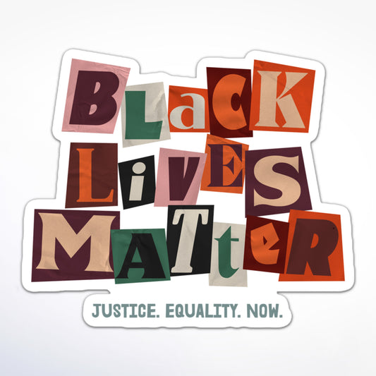 Ransom note style “Black Lives Matter” text with “Justice. Equality. Now.” in blue-green below, protest sticker.