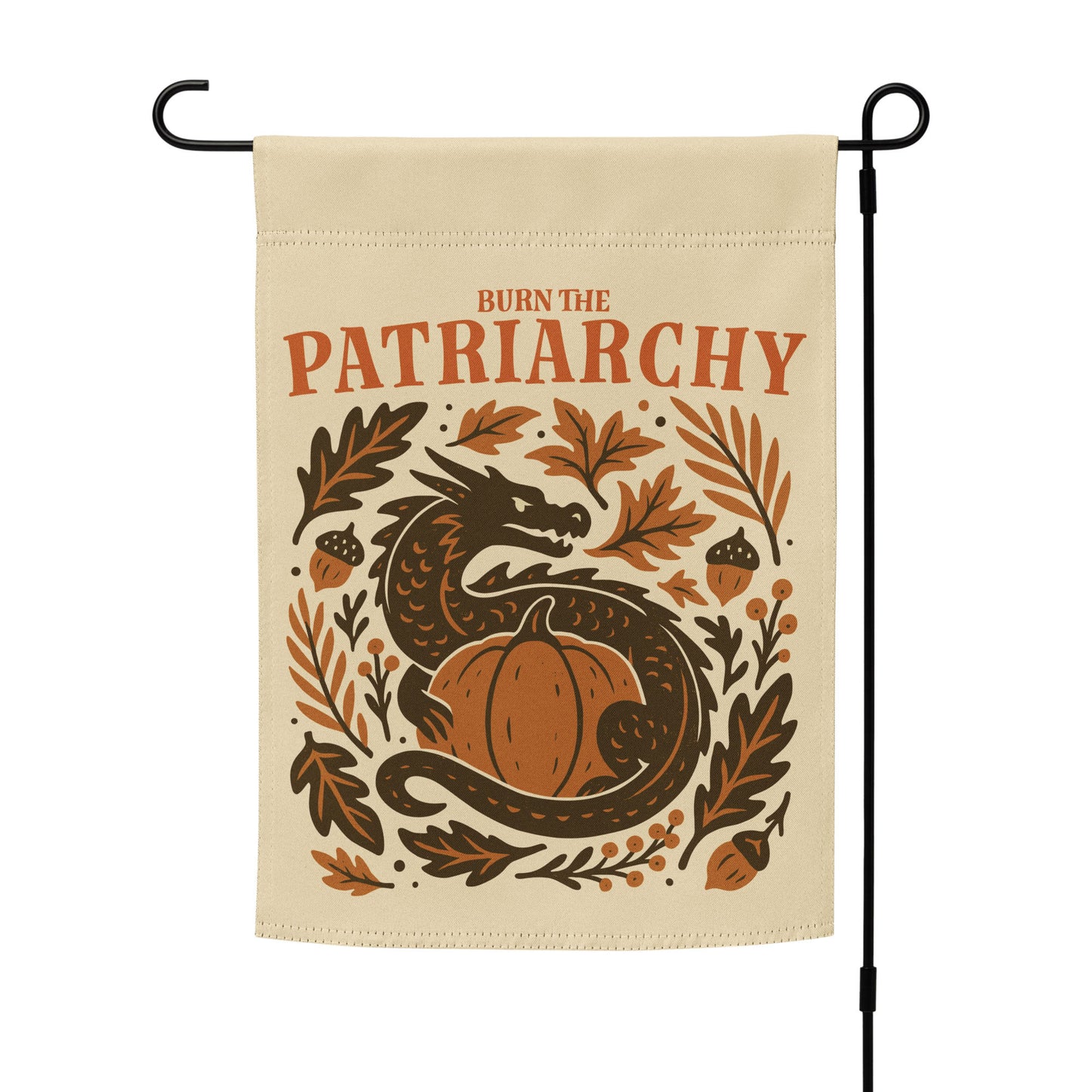 Neutral background garden flag featuring “Burn the Patriarchy” in bold text with dragon, acorns, and botanical artwork.