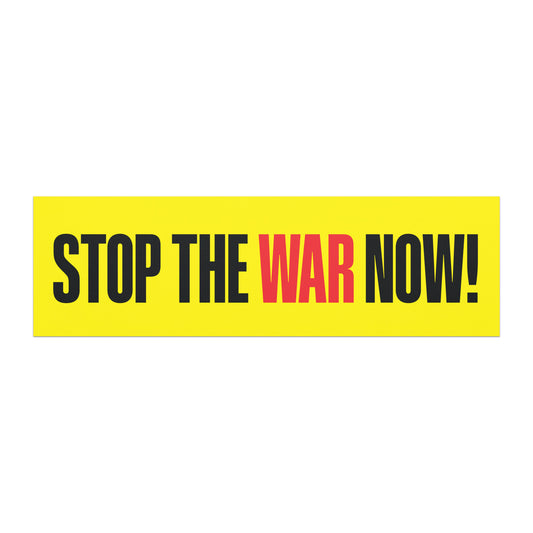 Bumper magnet featuring bold “STOP THE WAR NOW!” text in black and red on bright yellow background, long horizontal protest design.