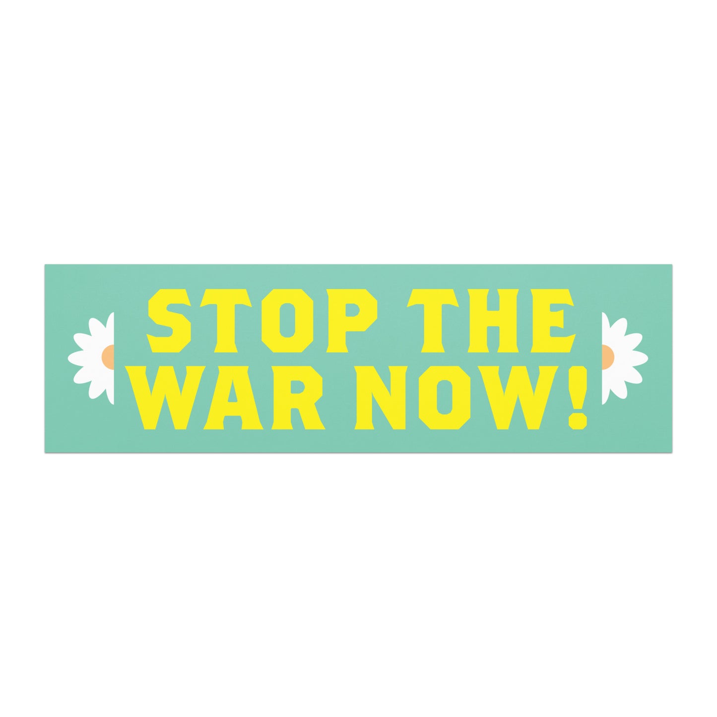 Bumper magnet featuring bold yellow text “STOP THE WAR NOW!” on teal background with small white daisy flowers.