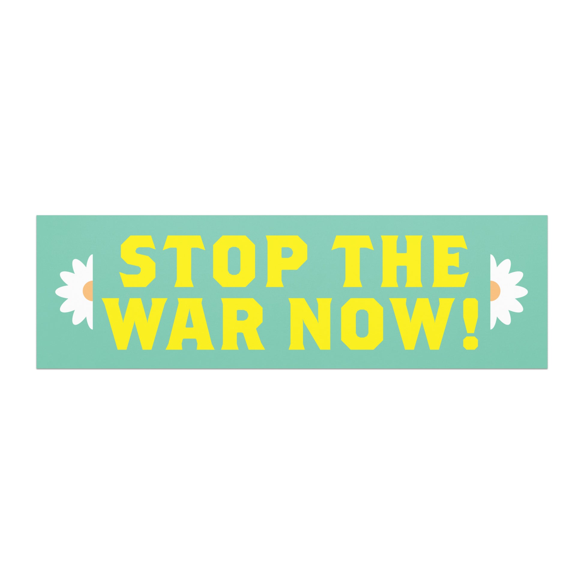 Bumper magnet featuring bold yellow text “STOP THE WAR NOW!” on teal background with small white daisy flowers.