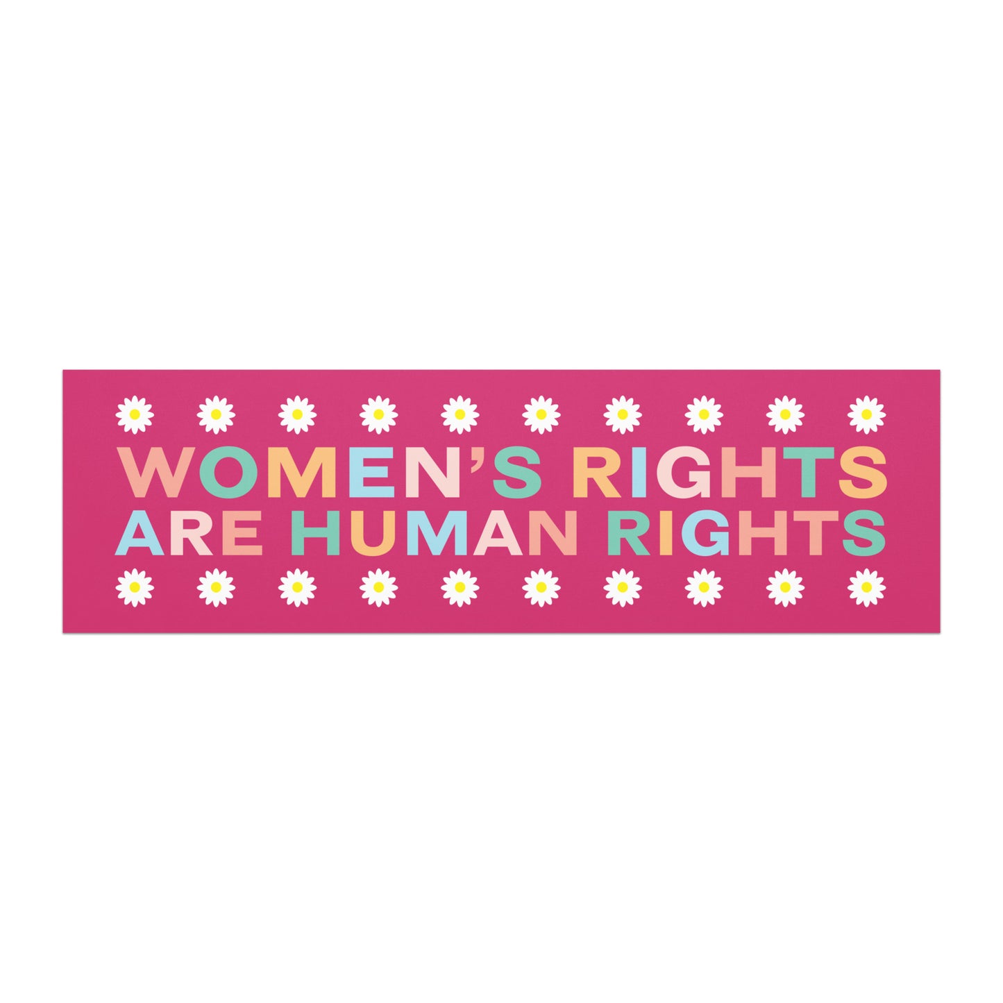 Bumper magnet featuring bold text “WOMEN’S RIGHTS ARE HUMAN RIGHTS” on pink background with daisy flower border.