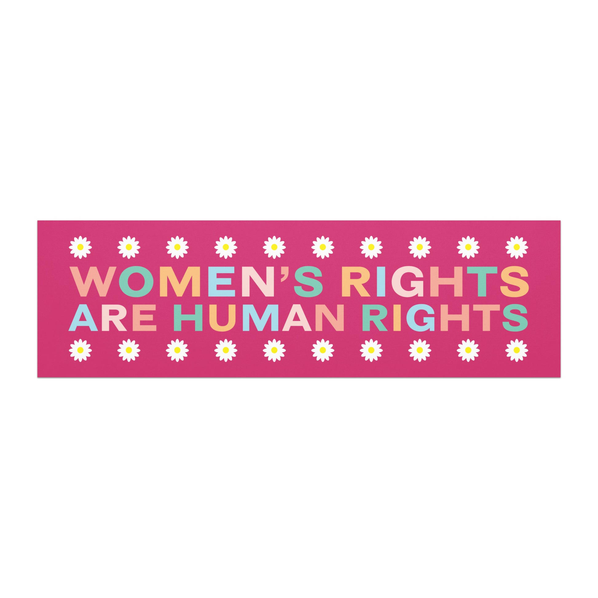 Bumper magnet featuring bold text “WOMEN’S RIGHTS ARE HUMAN RIGHTS” on pink background with daisy flower border.