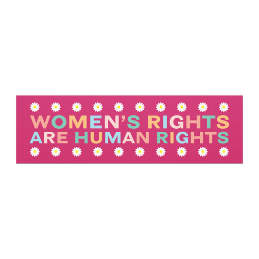 Bumper magnet featuring bold text “WOMEN’S RIGHTS ARE HUMAN RIGHTS” on pink background with daisy flower border.