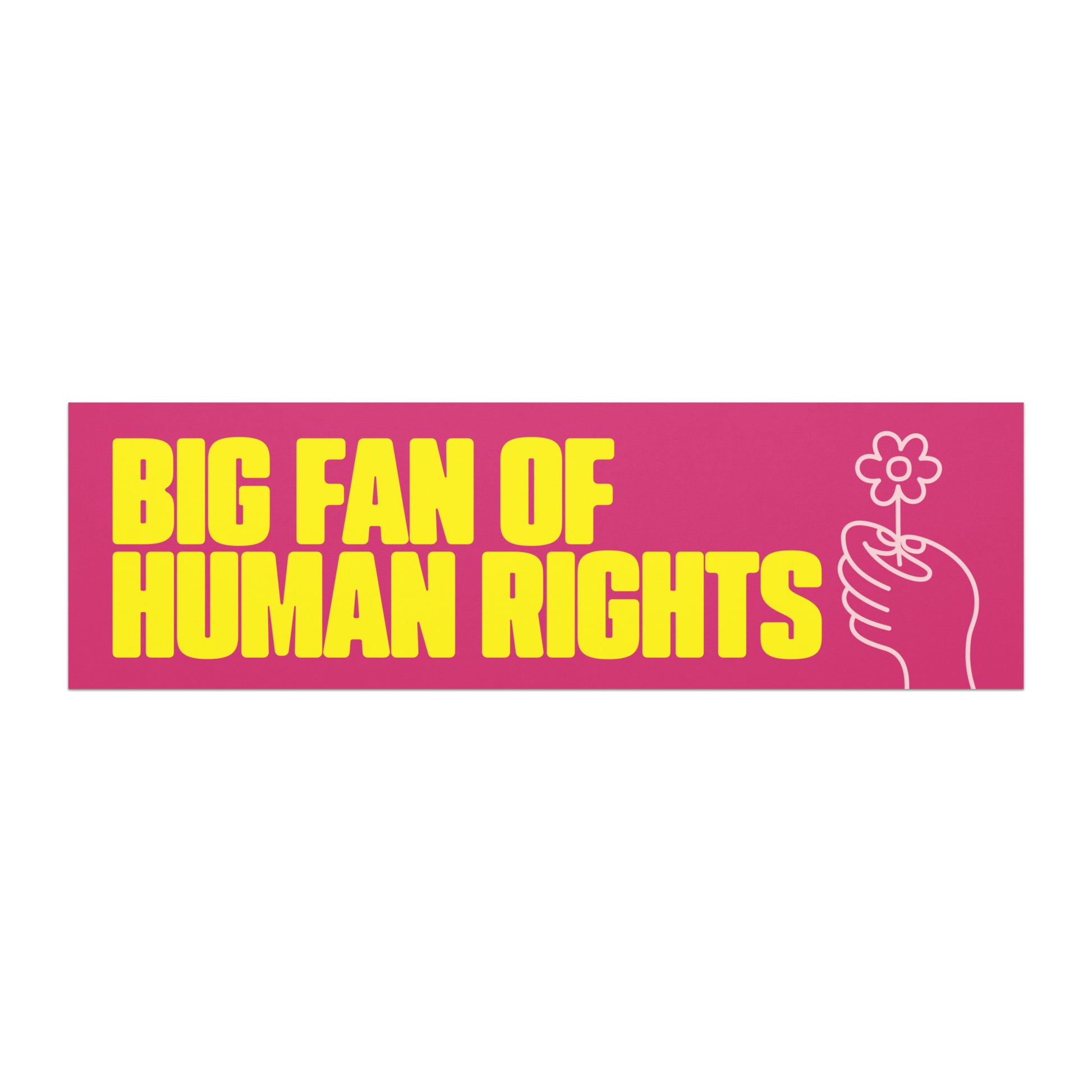 Feminist bumper magnet featuring bold yellow text “BIG FAN OF HUMAN RIGHTS” on pink background with line illustration of hand holding flower.