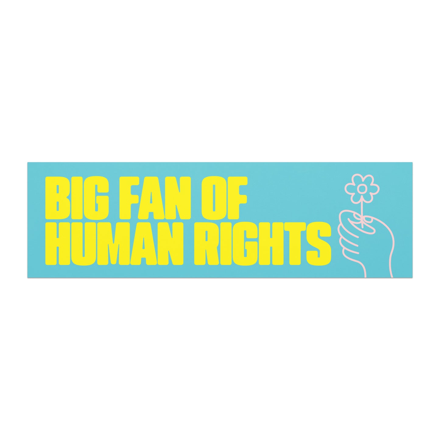 Activist car magnet featuring bold yellow text “BIG FAN OF HUMAN RIGHTS” on teal background with line illustration of hand holding flower.