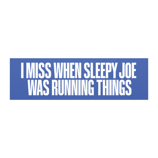 Car magnet featuring bold white block lettering reading “I MISS WHEN SLEEPY JOE WAS RUNNING THINGS” on a blue background.