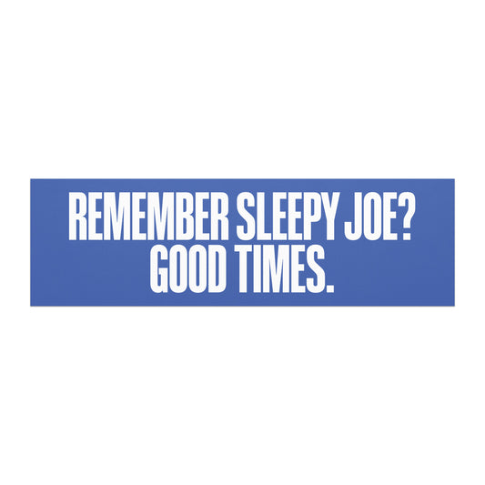 Car magnet featuring bold white block lettering reading “REMEMBER SLEEPY JOE? GOOD TIMES.” on a blue background.