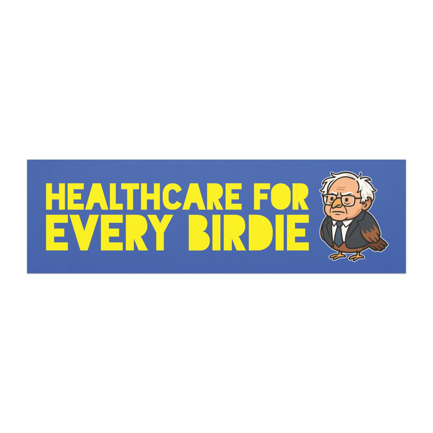 Bumper magnet featuring bold yellow “Healthcare for Every Birdie” text with Birdie Sanders illustration on blue background, playful healthcare justice political humor design.