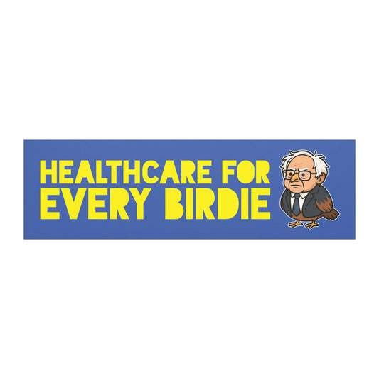 Bumper magnet featuring bold yellow “Healthcare for Every Birdie” text with Birdie Sanders illustration on blue background, playful healthcare justice political humor design.