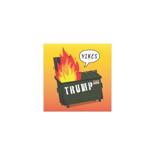 Square car magnet featuring illustrated green dumpster on fire with flames, white speech bubble reading “YIKES,” and bold text “TRUMP” on dumpster front.
