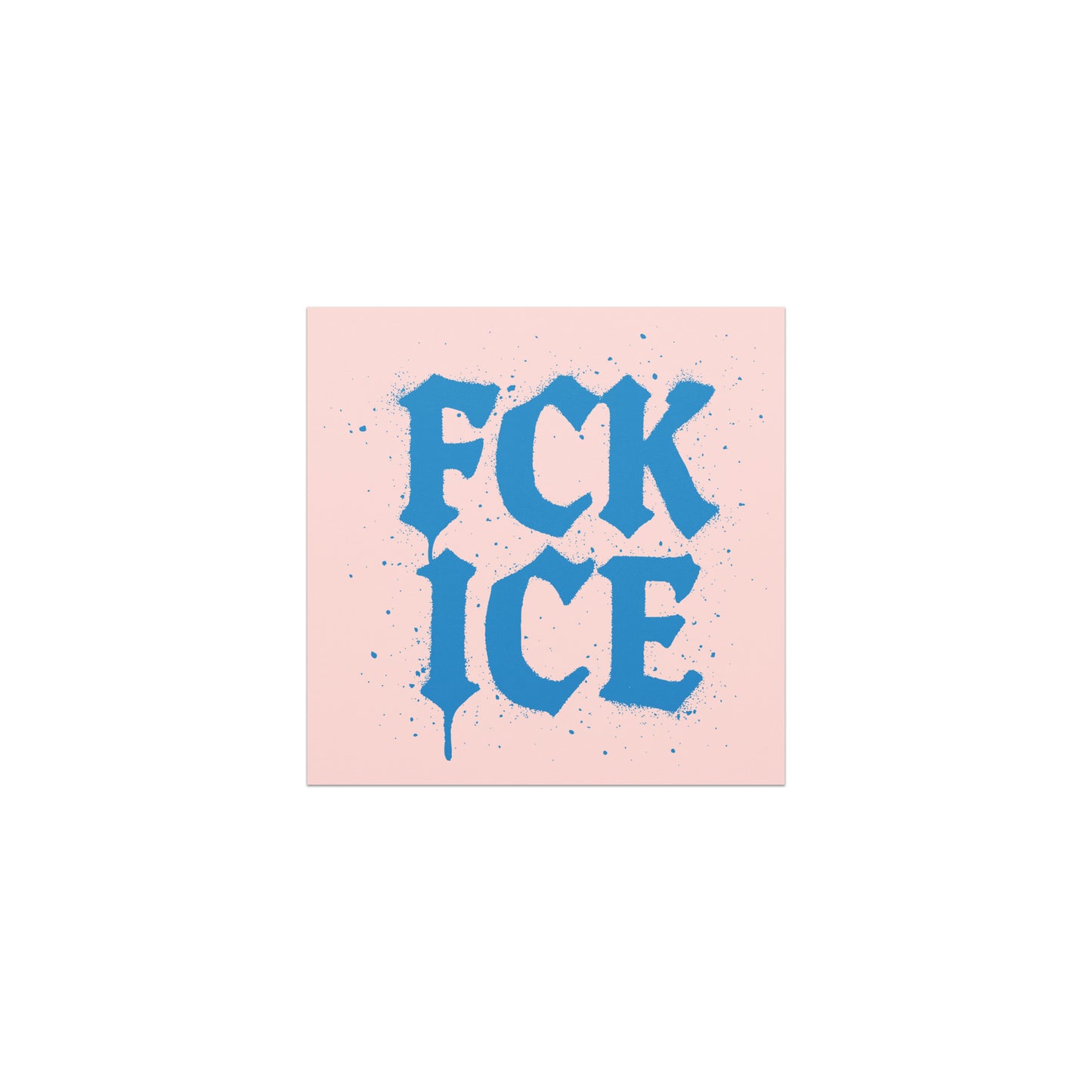 Square car magnet featuring bold blue gothic-style lettering reading “FCK ICE” on light pink background with scattered blue speckle accents, minimalist protest design.