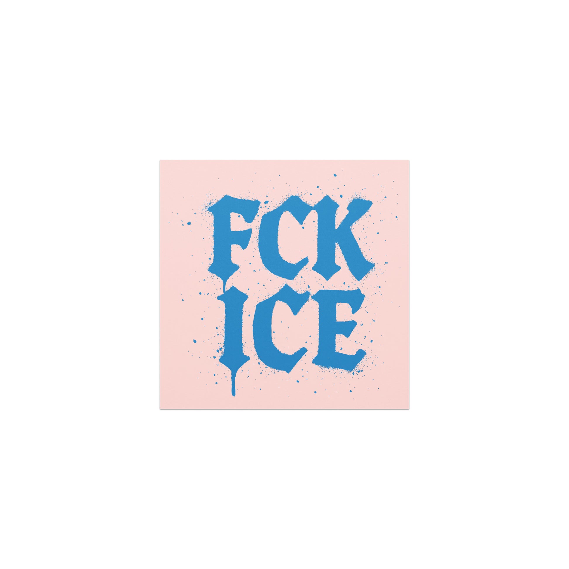 Square car magnet featuring bold blue gothic-style lettering reading “FCK ICE” on light pink background with scattered blue speckle accents, minimalist protest design.