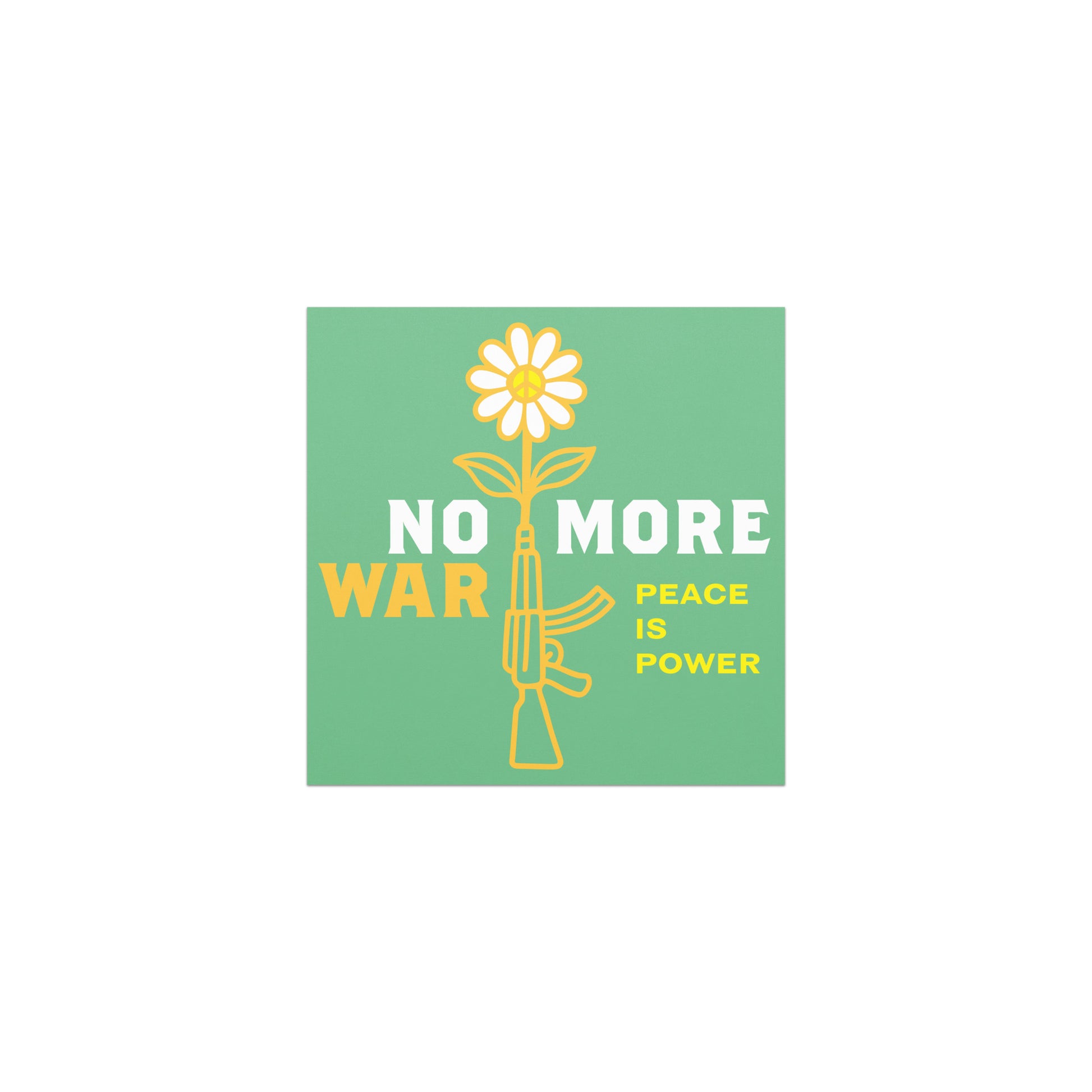 Car magnet featuring yellow daisy growing from rifle illustration with bold “NO MORE WAR” and smaller “PEACE IS POWER” message on green background.