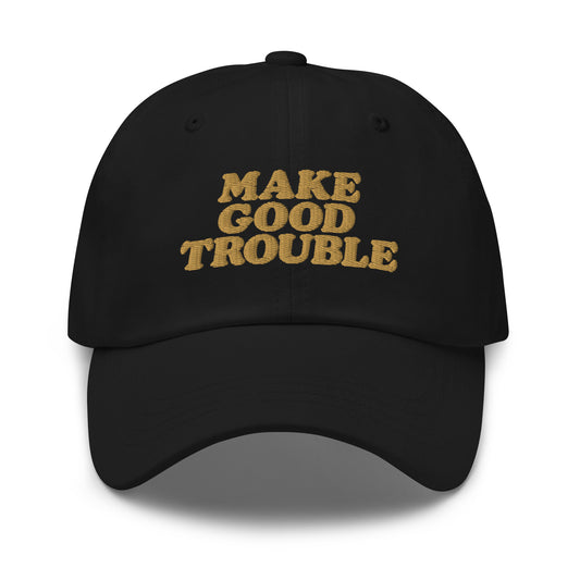 Front View Image: Front view of dad hat with bold “Make Good Trouble” gold embroidery