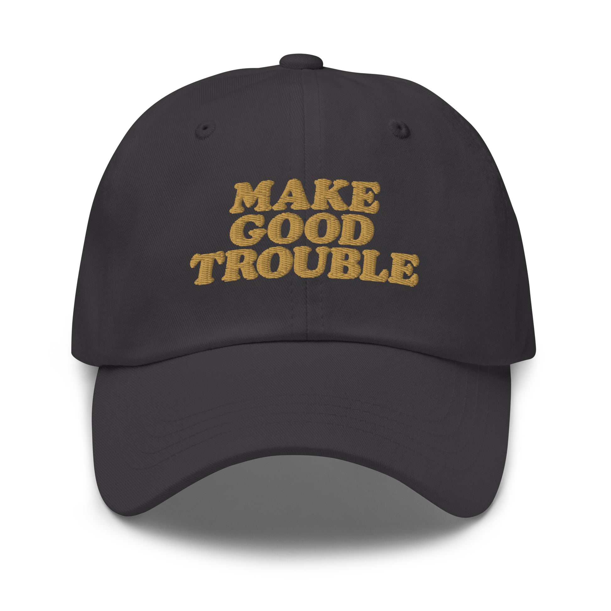 Front View Image: Front view of dad hat with bold “Make Good Trouble” gold embroidery