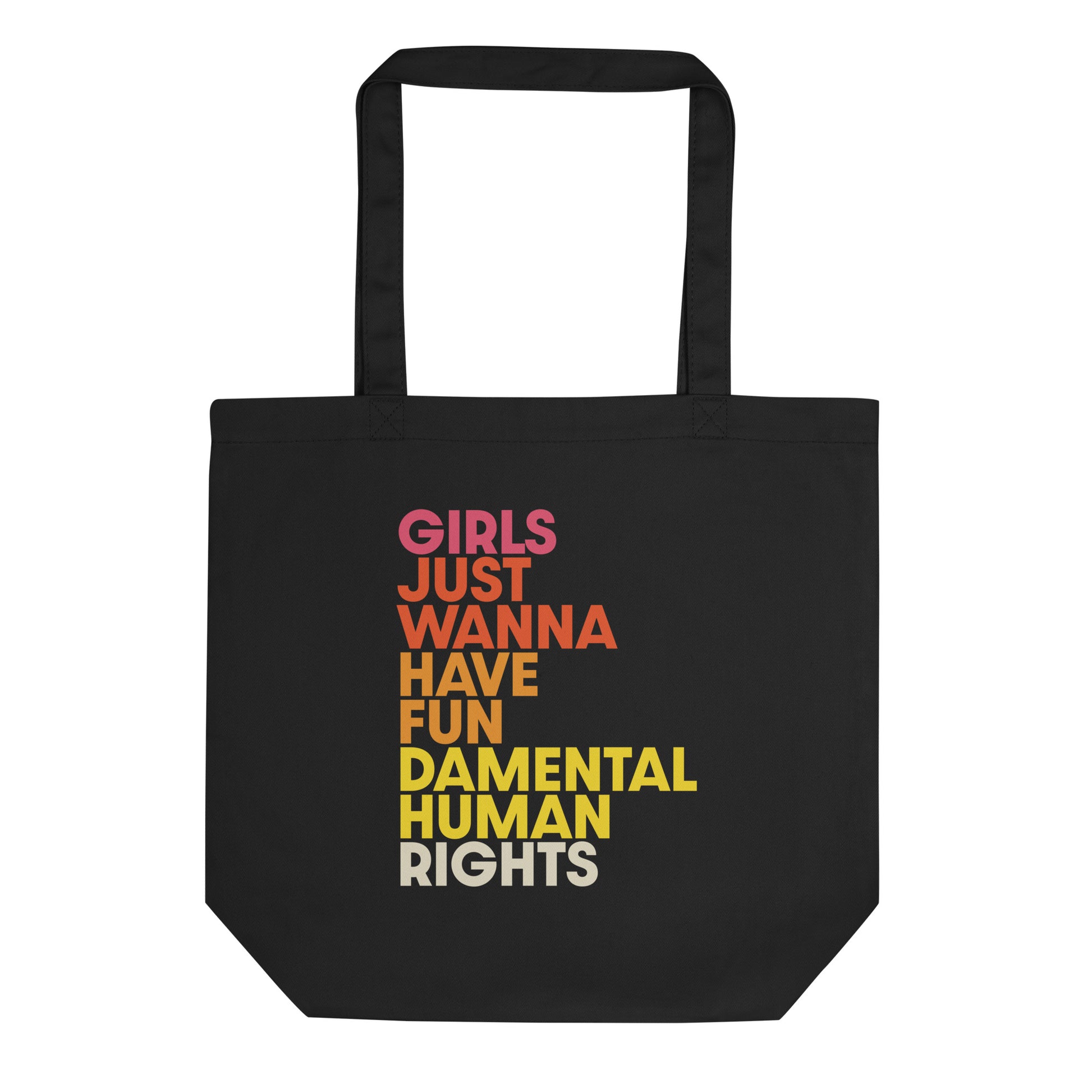 Black eco tote bag with bold stacked text in pink, orange, and yellow reading “Girls Just Wanna Have Fundamental Human Rights.”