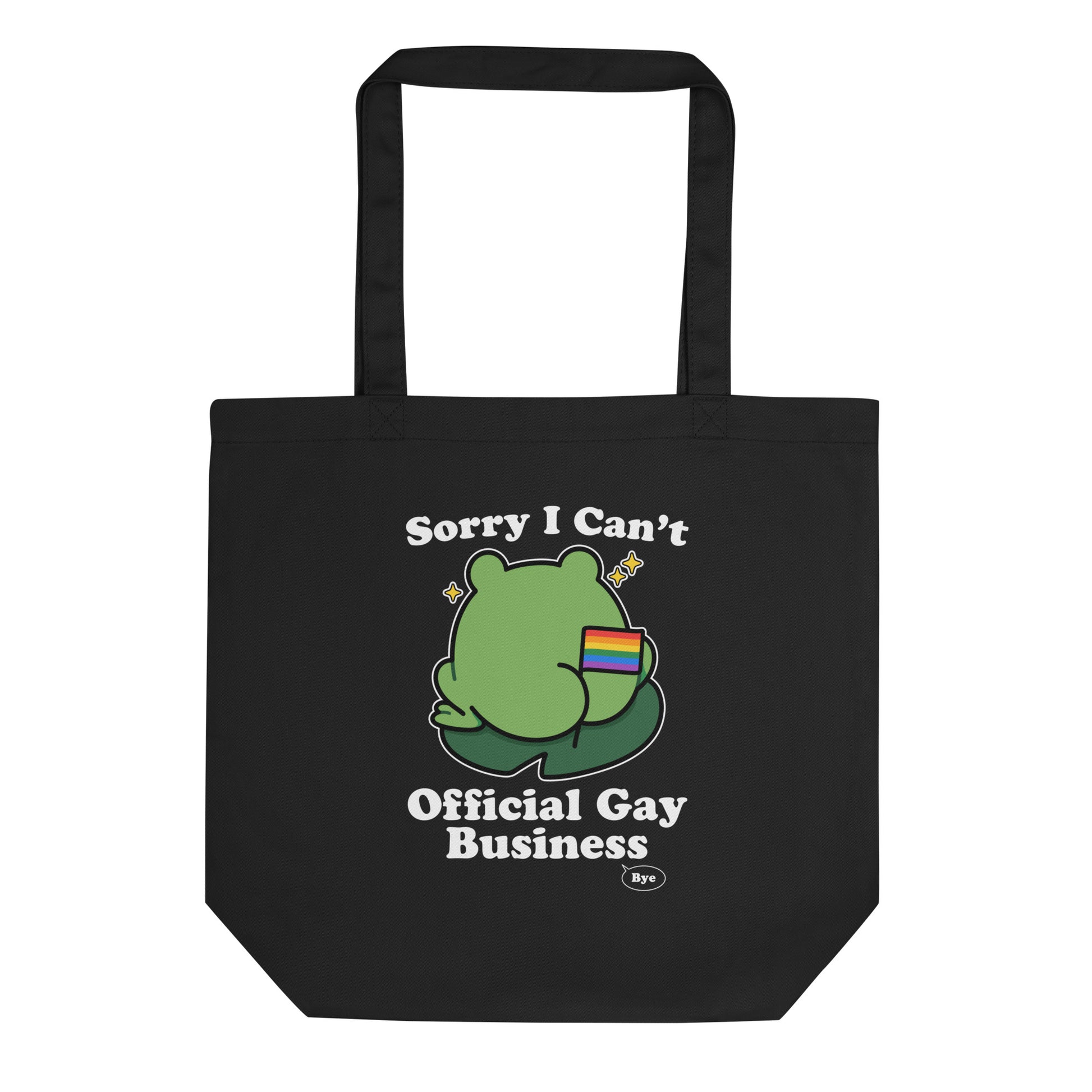 Black eco tote bag featuring a frog holding a rainbow flag with “Sorry I Can’t. Official Gay Business. Bye.” text and playful LGBTQ+ pride-inspired artwork.