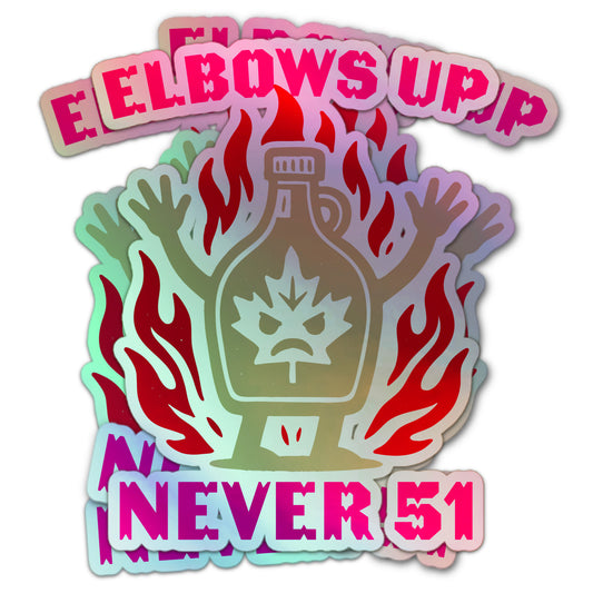 Elbows Up Canada Never 51 holographic sticker featuring a flaming maple syrup jug with angry face and red flames.