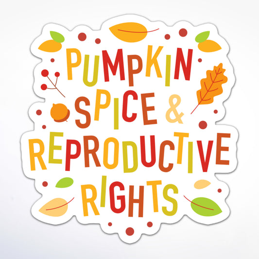 Feminist sticker featuring “Pumpkin Spice and Reproductive Rights” with colorful fall foliage.