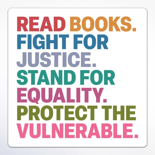 Read Books. Fight For Justice. Stand For Equality. Protect The Vulnerable. Social justice sticker with bold block text in rainbow gradient on a square background.