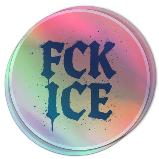 Round holographic protest sticker reading “F*CK ICE” in dark blue spray-paint font.