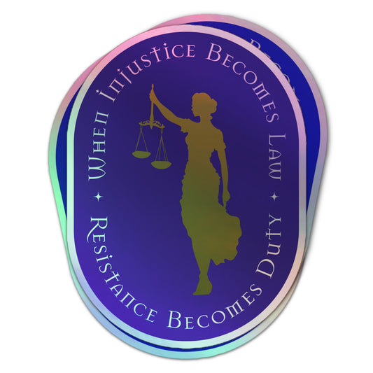 Holographic sticker featuring a blue silhouette of Lady Justice holding scales, surrounded by the phrase “When Injustice Becomes Law Resistance Becomes Duty.”