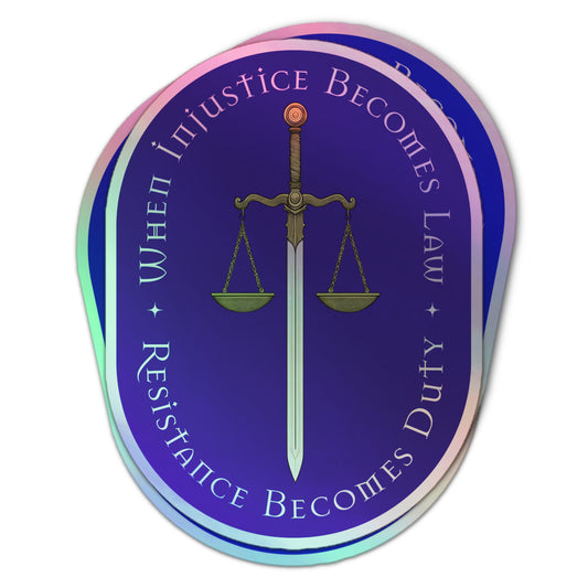 Holographic sticker with a sword and scales of justice on a blue background, surrounded by the phrase “When Injustice Becomes Law Resistance Becomes Duty.”