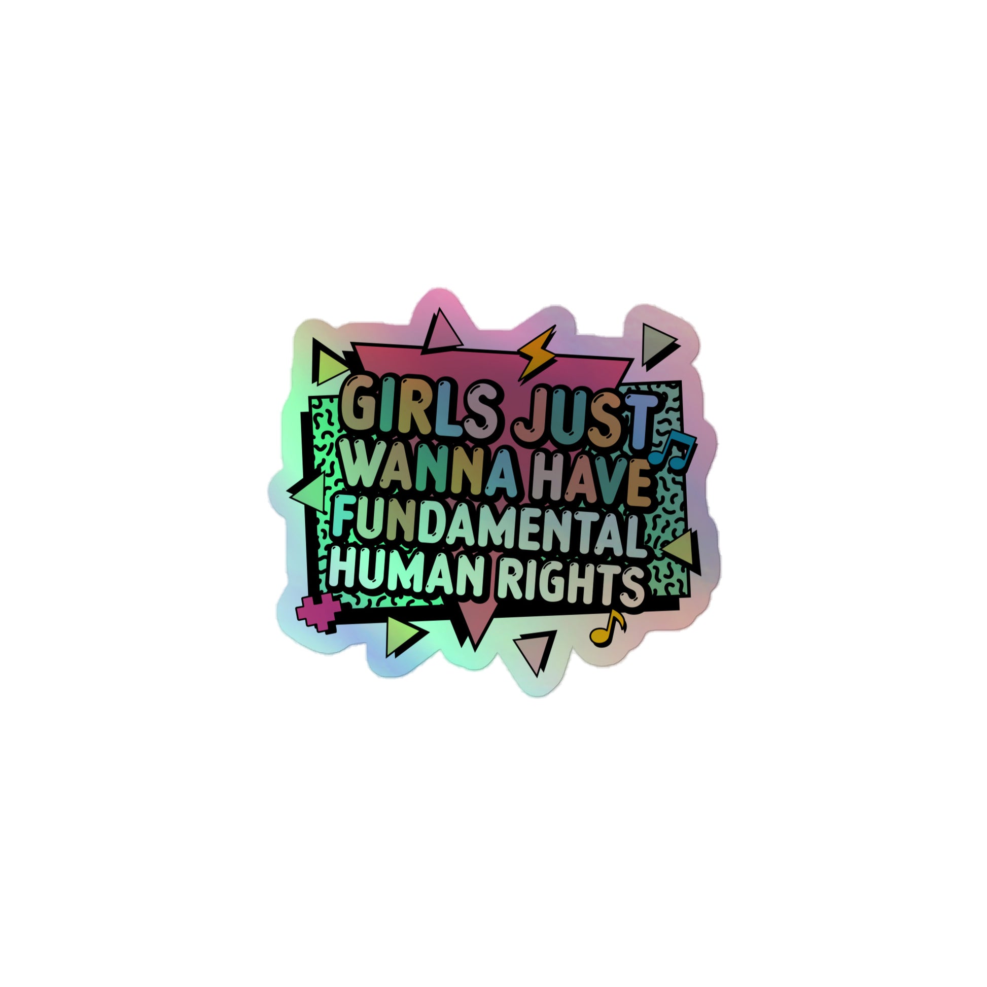 3x3 empowerment holographic sticker showing the vibrant “Girls Just Wanna Have Fundamental Human Rights” design in pastel pink, yellow, and mint.