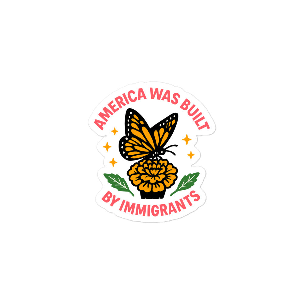 3x3 “America Was Built by Immigrants” sticker, butterfly and floral graphic for progressive creators and equality advocates.