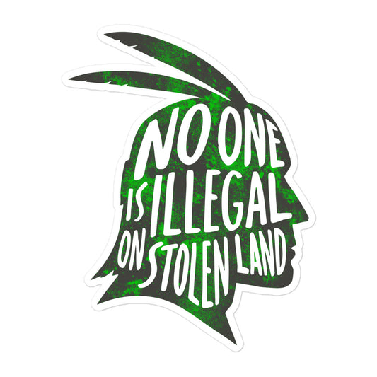 Front view: "No One Is Illegal On Stolen Land" Indigenous And Immigrant Rights 5.5x5.5 Sticker