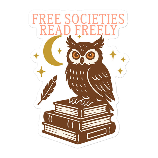“Free Societies Read Freely” owl sitting on stacked books under moon and stars, activist sticker design for book lovers and literary freedom. 5.5x5.5 inches