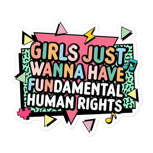 5.5x5.5 Glossy sticker featuring the bold retro phrase “Girls Just Wanna Have Fundamental Human Rights” with pink, yellow, and mint geometric accents. Feminist activism sticker by Blue Wave USA.