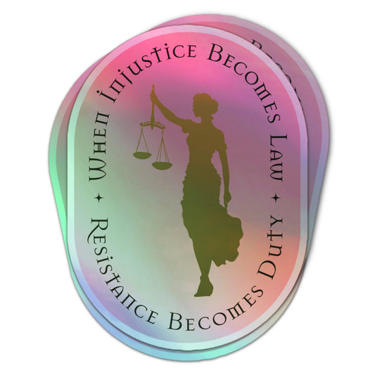 Holographic sticker with a silhouette of Lady Justice holding scales and the phrase “When Injustice Becomes Law Resistance Becomes Duty” in circular text.