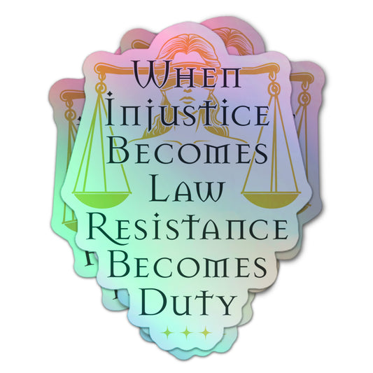 Holographic sticker featuring Lady Justice with scales and the quote “When Injustice Becomes Law Resistance Becomes Duty.”