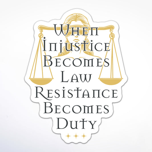 Feminist social justice sticker with Lady Justice, scales, and the phrase “When Injustice Becomes Law Resistance Becomes Duty.”
