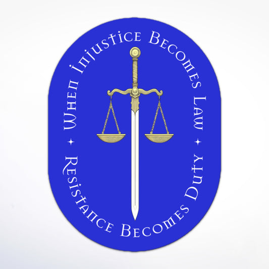 Blue activist sticker featuring sword, balanced scales, and the legal rights quote “When Injustice Becomes Law Resistance Becomes Duty.”